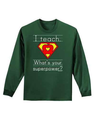 I Teach - What's Your Superpower Adult Long Sleeve Dark T-Shirt-TooLoud-Dark-Green-Small-Davson Sales