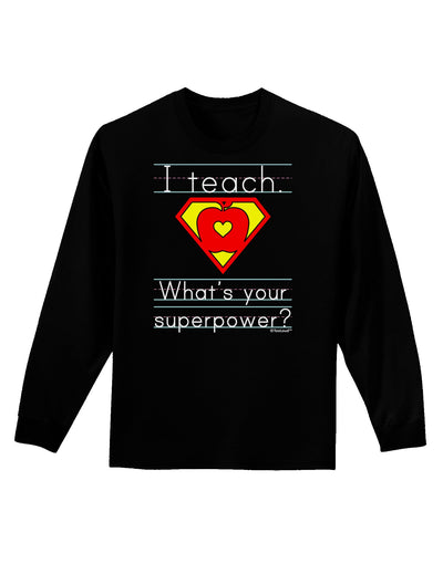 I Teach - What's Your Superpower Adult Long Sleeve Dark T-Shirt-TooLoud-Black-Small-Davson Sales