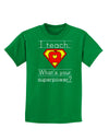 I Teach - What's Your Superpower Childrens Dark T-Shirt-Childrens T-Shirt-TooLoud-Kelly-Green-X-Small-Davson Sales