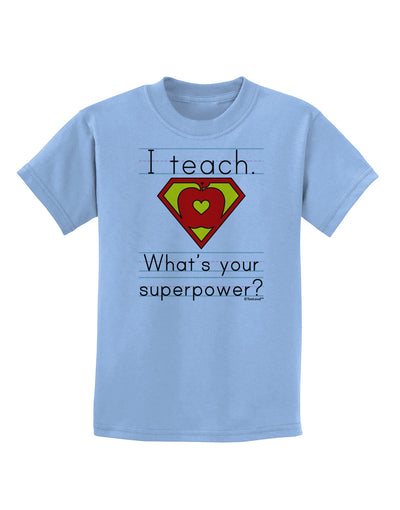 I Teach - What's Your Superpower Childrens T-Shirt-Childrens T-Shirt-TooLoud-Light-Blue-X-Small-Davson Sales
