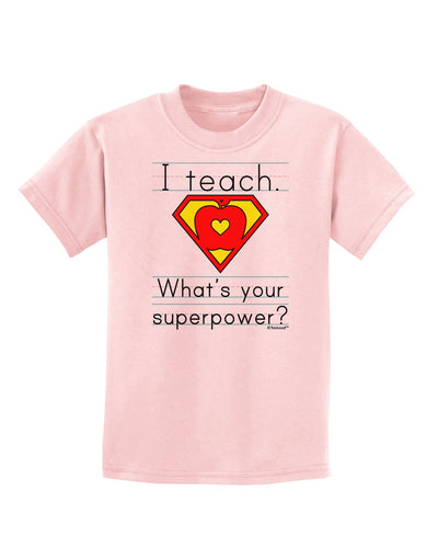 I Teach - What's Your Superpower Childrens T-Shirt-Childrens T-Shirt-TooLoud-PalePink-X-Small-Davson Sales