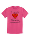 I Teach - What's Your Superpower Childrens T-Shirt-Childrens T-Shirt-TooLoud-Sangria-X-Small-Davson Sales