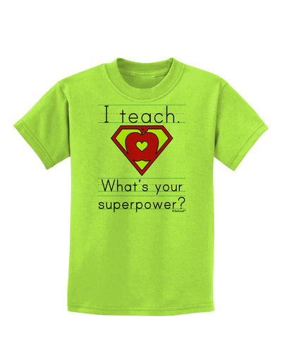 I Teach - What's Your Superpower Childrens T-Shirt-Childrens T-Shirt-TooLoud-Lime-Green-X-Small-Davson Sales
