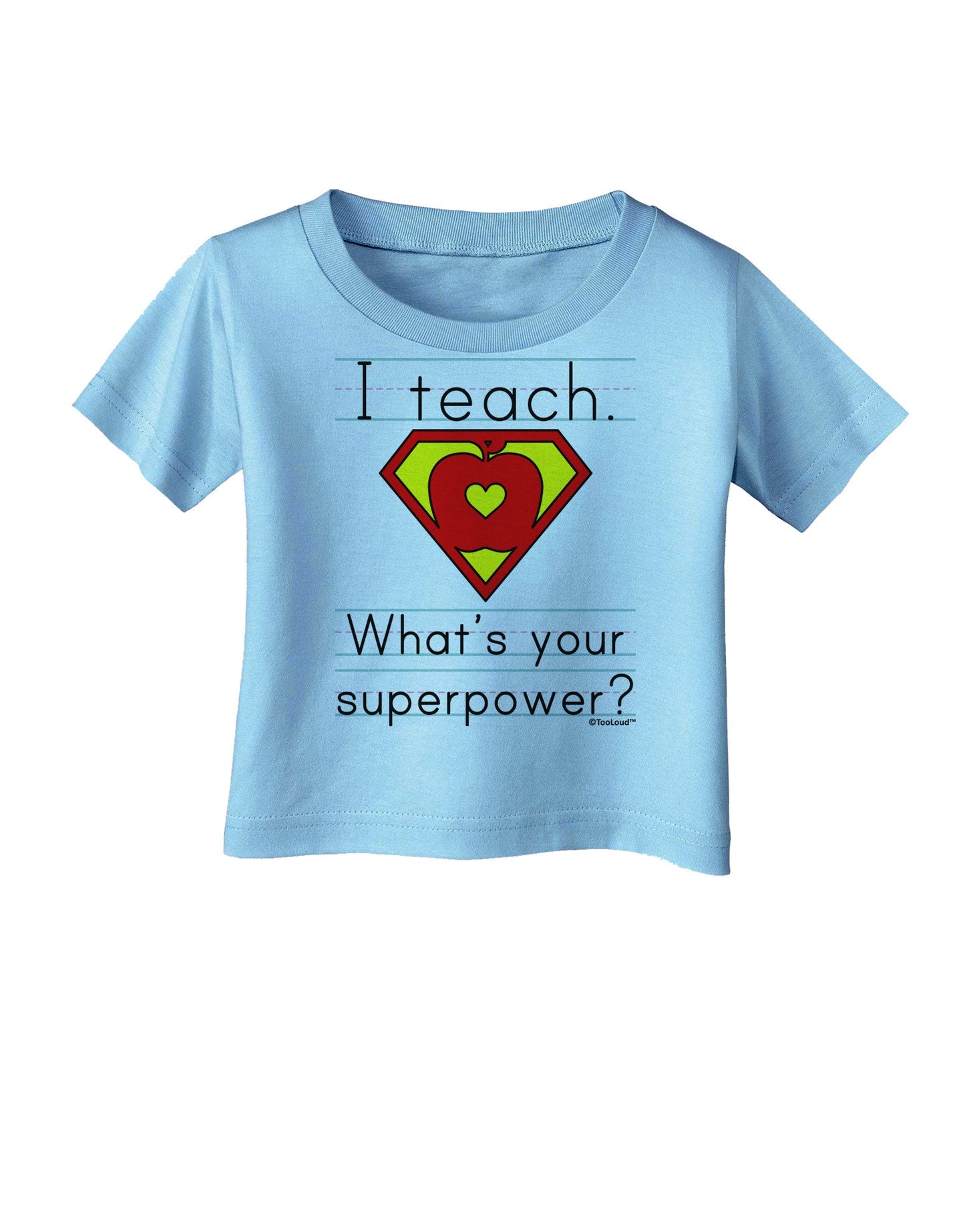 I Teach - What's Your Superpower Infant T-Shirt-Infant T-Shirt-TooLoud-Aquatic-Blue-06-Months-Davson Sales