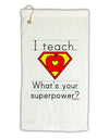 I Teach - What's Your Superpower Micro Terry Gromet Golf Towel 16 x 25 inch-Golf Towel-TooLoud-White-Davson Sales