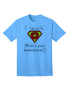 I Teach - What's Your Superpower? Premium Adult T-Shirt for Educators-Mens T-shirts-TooLoud-Aquatic-Blue-Small-Davson Sales