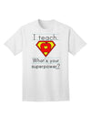 I Teach - What's Your Superpower? Premium Adult T-Shirt for Educators-Mens T-shirts-TooLoud-White-Small-Davson Sales
