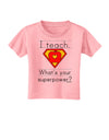 I Teach - What's Your Superpower Toddler T-Shirt-Toddler T-Shirt-TooLoud-Candy-Pink-2T-Davson Sales