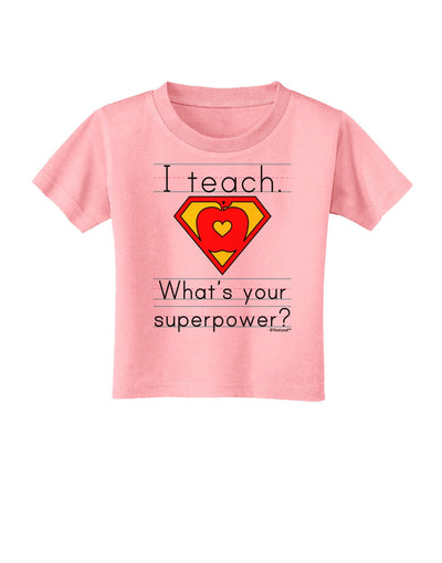 I Teach - What's Your Superpower Toddler T-Shirt-Toddler T-Shirt-TooLoud-Candy-Pink-2T-Davson Sales