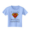 I Teach - What's Your Superpower Toddler T-Shirt-Toddler T-Shirt-TooLoud-Aquatic-Blue-2T-Davson Sales