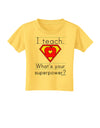 I Teach - What's Your Superpower Toddler T-Shirt-Toddler T-Shirt-TooLoud-Yellow-2T-Davson Sales