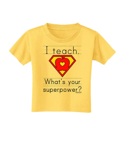 I Teach - What's Your Superpower Toddler T-Shirt-Toddler T-Shirt-TooLoud-Yellow-2T-Davson Sales