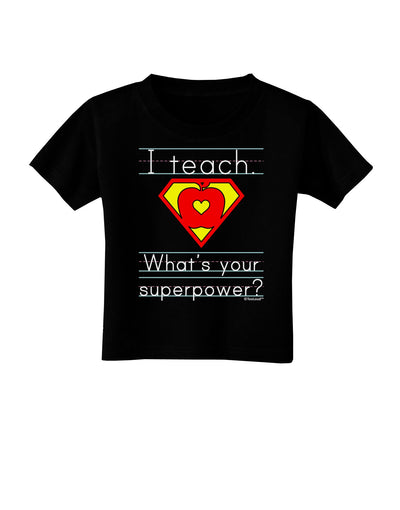 I Teach - What's Your Superpower Toddler T-Shirt Dark-Toddler T-Shirt-TooLoud-Black-2T-Davson Sales