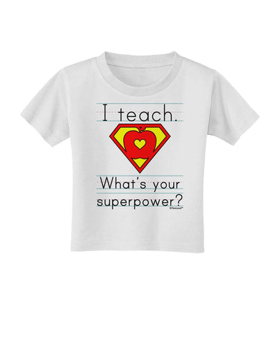 I Teach - What's Your Superpower Toddler T-Shirt-Toddler T-Shirt-TooLoud-White-2T-Davson Sales