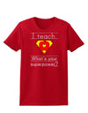 I Teach - What's Your Superpower Womens Dark T-Shirt-TooLoud-Red-X-Small-Davson Sales
