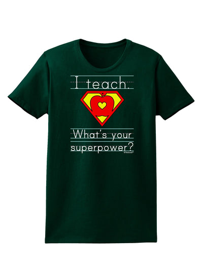I Teach - What's Your Superpower Womens Dark T-Shirt-TooLoud-Forest-Green-Small-Davson Sales