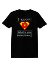 I Teach - What's Your Superpower Womens Dark T-Shirt-TooLoud-Black-X-Small-Davson Sales