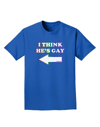 I Think He's Gay Left Adult Dark T-Shirt by TooLoud-Mens T-Shirt-TooLoud-Royal-Blue-Small-Davson Sales