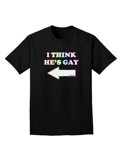 I Think He's Gay Left Adult Dark T-Shirt by TooLoud-Mens T-Shirt-TooLoud-Black-Small-Davson Sales