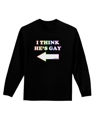 I Think He's Gay Left Adult Long Sleeve Dark T-Shirt by TooLoud-TooLoud-Black-Small-Davson Sales