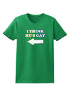 I Think He's Gay Left Womens Dark T-Shirt by TooLoud-Womens T-Shirt-TooLoud-Kelly-Green-X-Small-Davson Sales