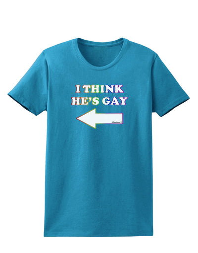 I Think He's Gay Left Womens Dark T-Shirt by TooLoud-Womens T-Shirt-TooLoud-Turquoise-X-Small-Davson Sales