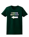 I Think He's Gay Left Womens Dark T-Shirt by TooLoud-Womens T-Shirt-TooLoud-Forest-Green-Small-Davson Sales