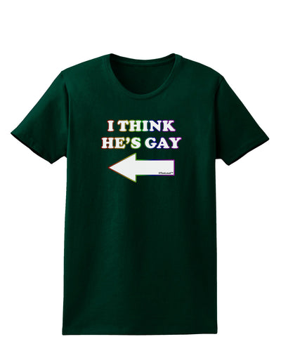 I Think He's Gay Left Womens Dark T-Shirt by TooLoud-Womens T-Shirt-TooLoud-Forest-Green-Small-Davson Sales