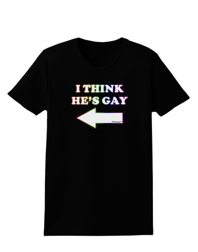 I Think He's Gay Left Womens Dark T-Shirt by TooLoud-Womens T-Shirt-TooLoud-Black-X-Small-Davson Sales