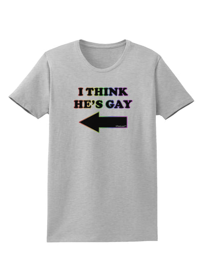 I Think He's Gay Left Womens T-Shirt by TooLoud-Womens T-Shirt-TooLoud-AshGray-X-Small-Davson Sales