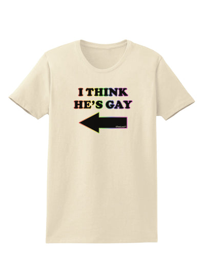 I Think He's Gay Left Womens T-Shirt by TooLoud-Womens T-Shirt-TooLoud-Natural-X-Small-Davson Sales