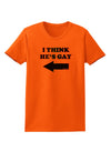 I Think He's Gay Left Womens T-Shirt by TooLoud-Womens T-Shirt-TooLoud-Orange-X-Small-Davson Sales