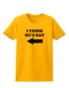 I Think He's Gay Left Womens T-Shirt by TooLoud-Womens T-Shirt-TooLoud-Gold-X-Small-Davson Sales