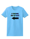 I Think He's Gay Left Womens T-Shirt by TooLoud-Womens T-Shirt-TooLoud-Aquatic-Blue-X-Small-Davson Sales