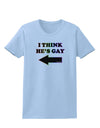 I Think He's Gay Left Womens T-Shirt by TooLoud-Womens T-Shirt-TooLoud-Light-Blue-X-Small-Davson Sales