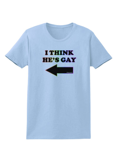 I Think He's Gay Left Womens T-Shirt by TooLoud-Womens T-Shirt-TooLoud-Light-Blue-X-Small-Davson Sales