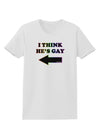 I Think He's Gay Left Womens T-Shirt by TooLoud-Womens T-Shirt-TooLoud-White-X-Small-Davson Sales