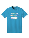 I Think He's Gay Right Adult Dark T-Shirt by TooLoud-Mens T-Shirt-TooLoud-Turquoise-Small-Davson Sales