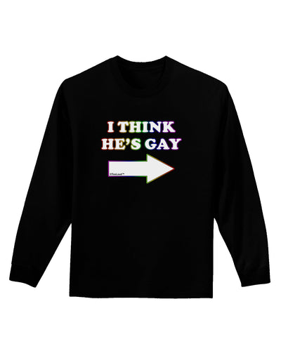 I Think He's Gay Right Adult Long Sleeve Dark T-Shirt by TooLoud-TooLoud-Black-Small-Davson Sales