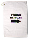 I Think He's Gay Right Premium Cotton Golf Towel - 16 x 25 inch by TooLoud