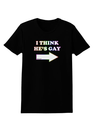 I Think He's Gay Right Womens Dark T-Shirt by TooLoud-Womens T-Shirt-TooLoud-Black-X-Small-Davson Sales