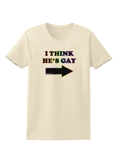 I Think He's Gay Right Womens T-Shirt by TooLoud-Womens T-Shirt-TooLoud-Natural-X-Small-Davson Sales