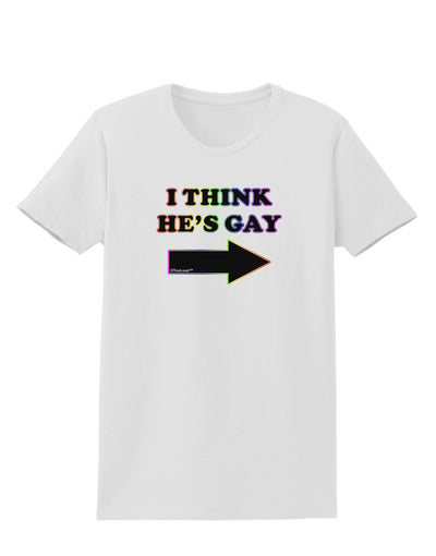 I Think He's Gay Right Womens T-Shirt by TooLoud-Womens T-Shirt-TooLoud-White-X-Small-Davson Sales