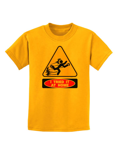 I Tried It At Home Childrens T-Shirt-Childrens T-Shirt-TooLoud-Gold-X-Small-Davson Sales