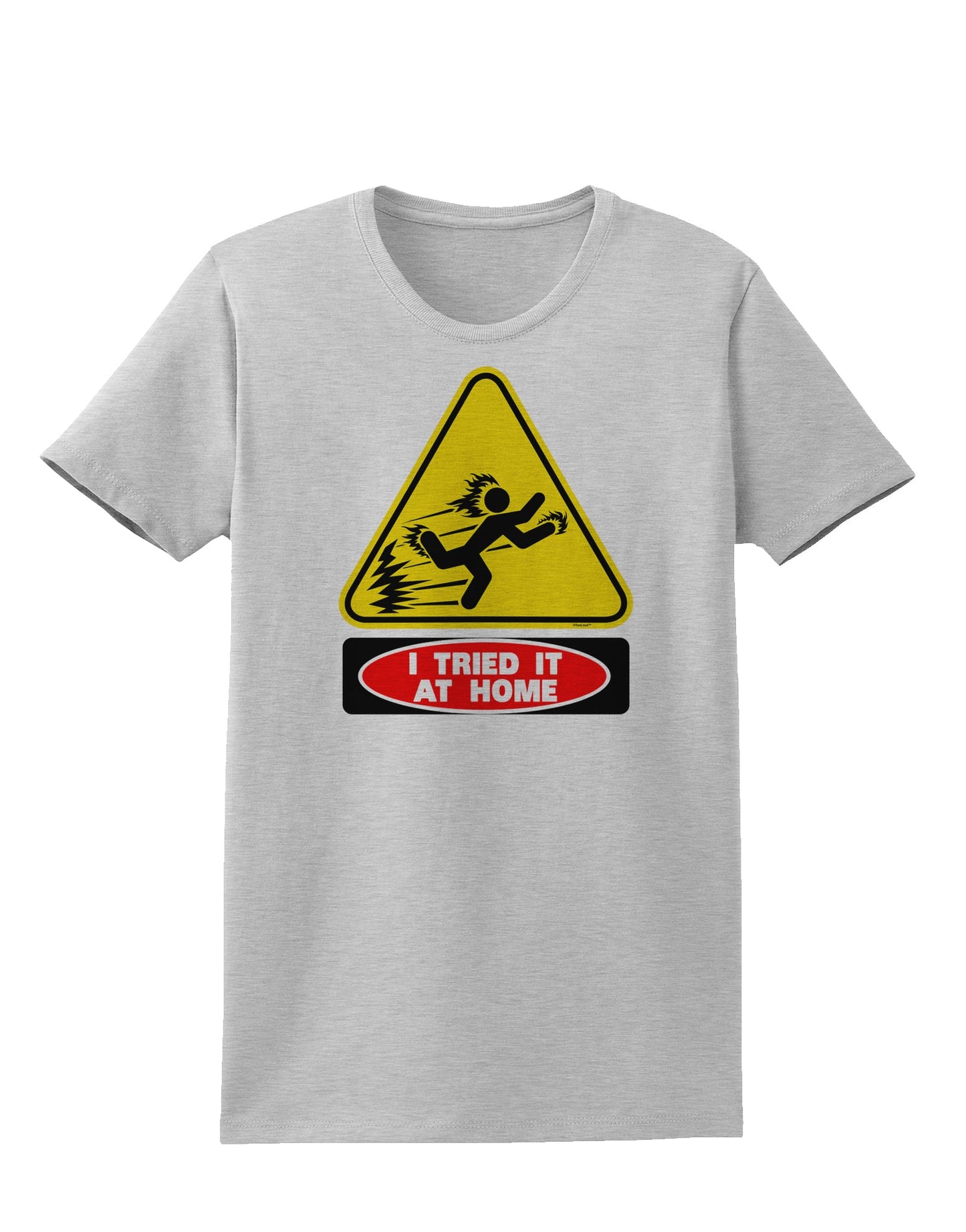I Tried It At Home Womens T-Shirt-Womens T-Shirt-TooLoud-AshGray-X-Small-Davson Sales