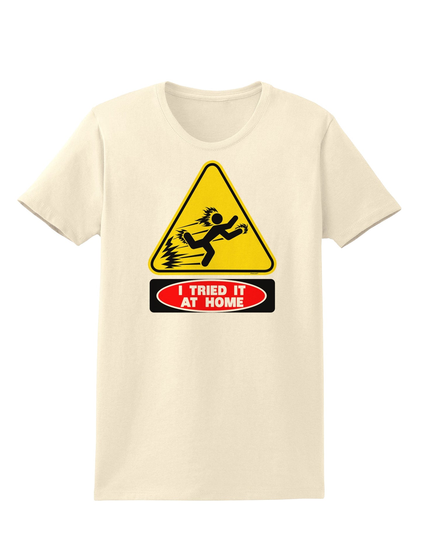I Tried It At Home Womens T-Shirt-Womens T-Shirt-TooLoud-Natural-X-Small-Davson Sales