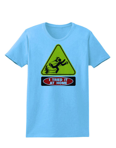 I Tried It At Home Womens T-Shirt-Womens T-Shirt-TooLoud-Aquatic-Blue-X-Small-Davson Sales
