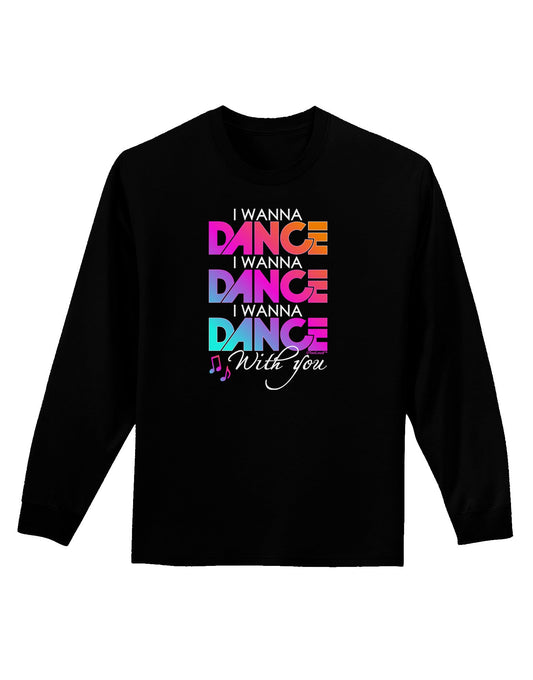 I Wanna Dance With You Adult Long Sleeve Dark T-Shirt-TooLoud-Black-Small-Davson Sales