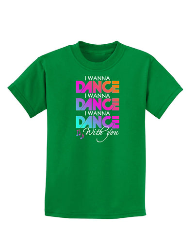 I Wanna Dance With You Childrens Dark T-Shirt-Childrens T-Shirt-TooLoud-Kelly-Green-X-Small-Davson Sales