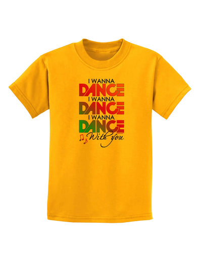 I Wanna Dance With You Childrens T-Shirt-Childrens T-Shirt-TooLoud-Gold-X-Small-Davson Sales